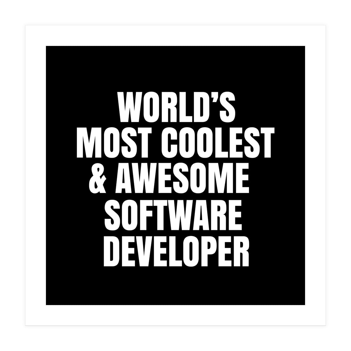 World's most coolest and awesome software developer (Print Only)