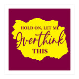 Hold On Let Me overthink this (Print Only) thumbnail