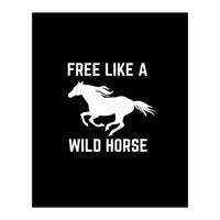 Free like a wild horse  (Print Only)
