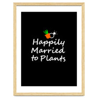 Happily married to plants