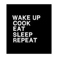 Wake up. Cook. Eat. Sleep. Repeat.  (Print Only)