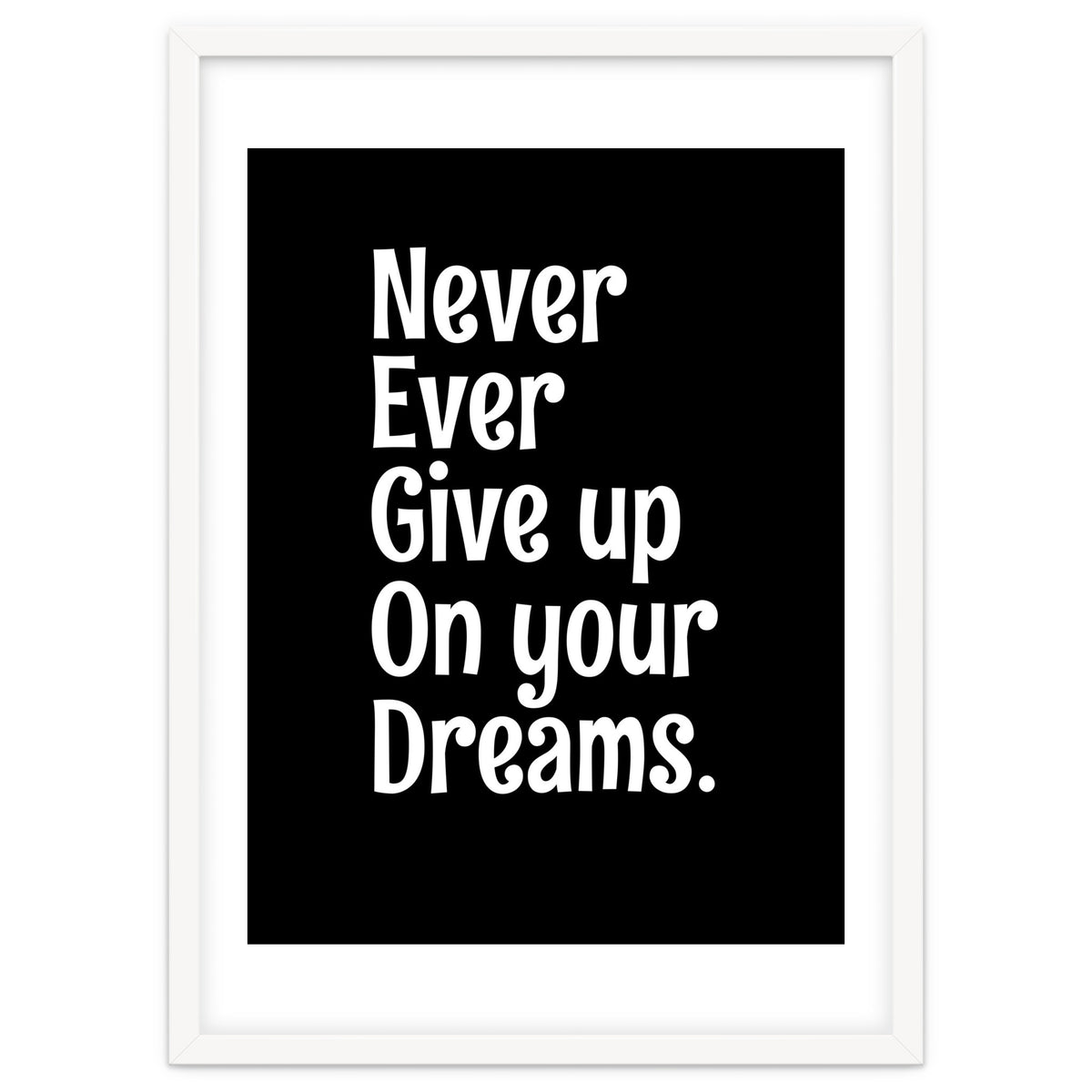 Never Ever Give On Your Dreams