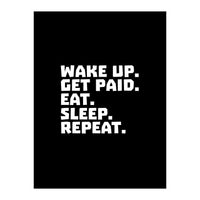 Wake Up Get Paid Eat Sleep Repeat  (Print Only)