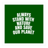 Always Stand With Nature And Save our planet (Print Only) thumbnail