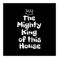 Mighty king of this house (Print Only)