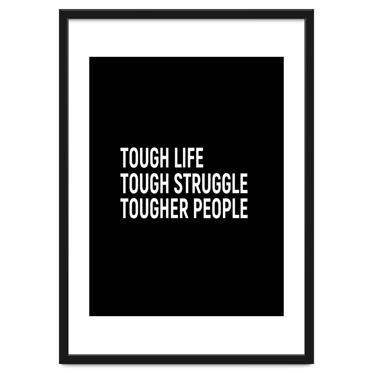 Tough Life Tough Struggle Tougher People