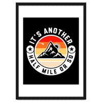 It's Another Half Mile Or So – Funny Hiking Quote Gift For Hikers