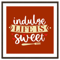 Indulge Life Is Sweet