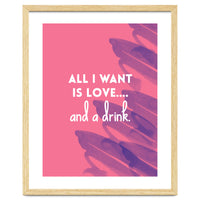 All I Want Is Love....and A Drink