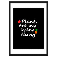 Plants are my everything