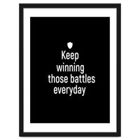 Keep winning those battles everyday