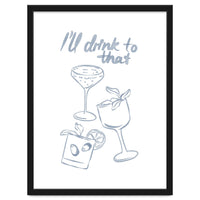 Ill Drink To That