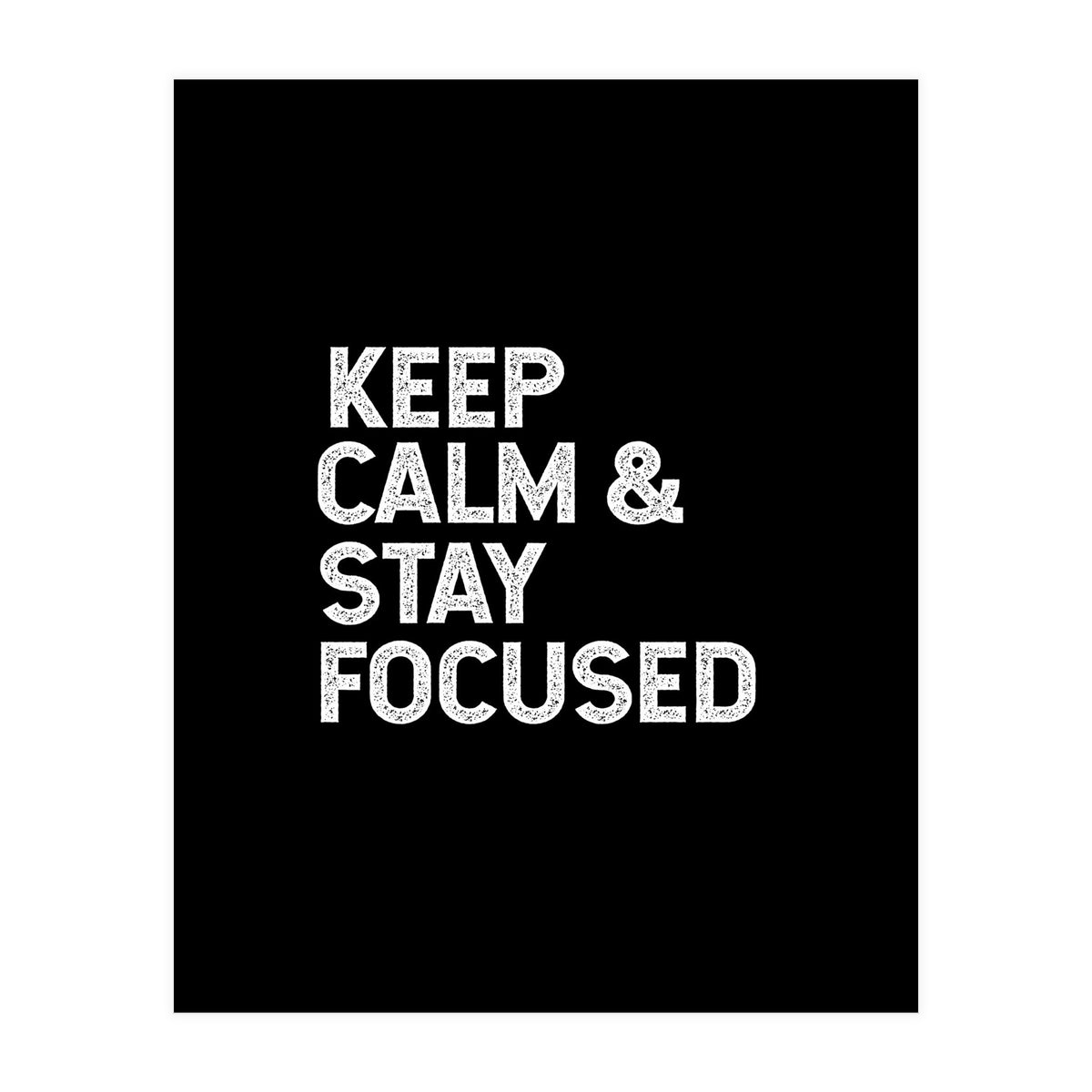 keep calm and stay focused (Print Only)