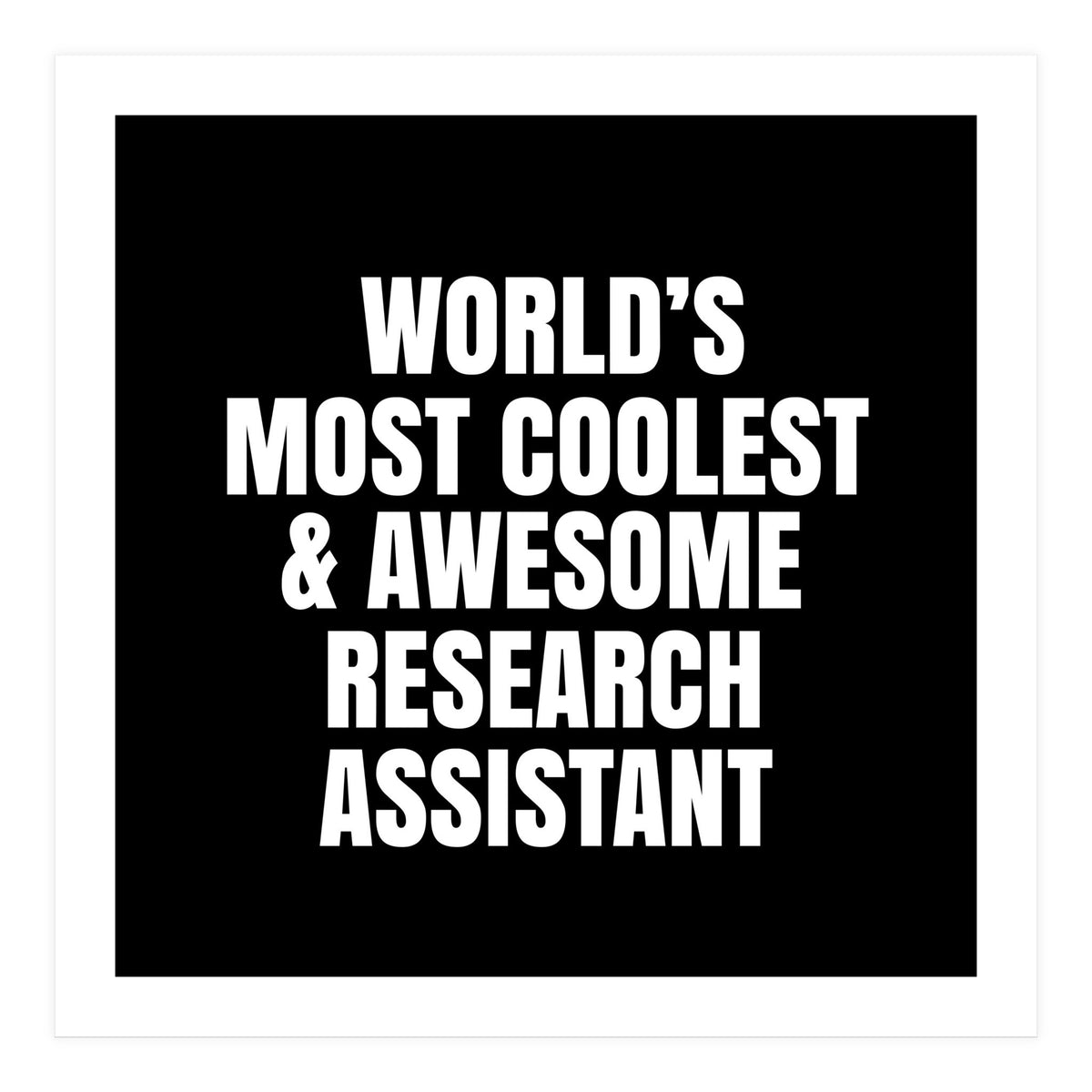 World's most coolest and awesome research assistant (Print Only)