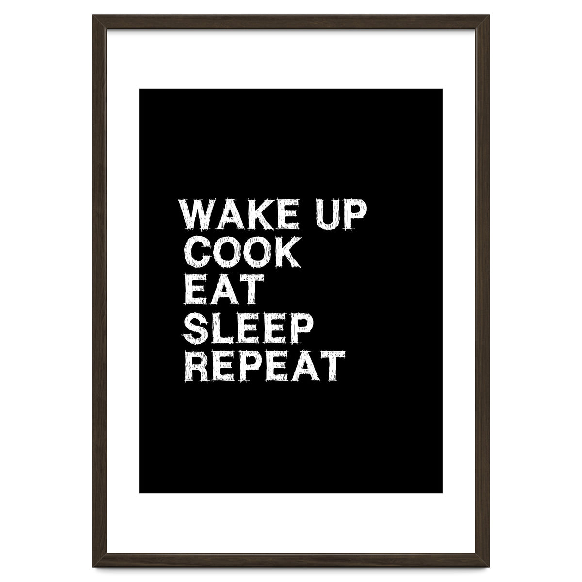 Wake up. Cook. Eat. Sleep. Repeat.