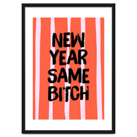 New Year Same Bitch, Funny Bold Quote Poster for Confident Girl Boss Decor