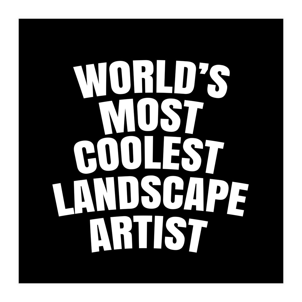 World's most coolest landscape artist (Print Only)