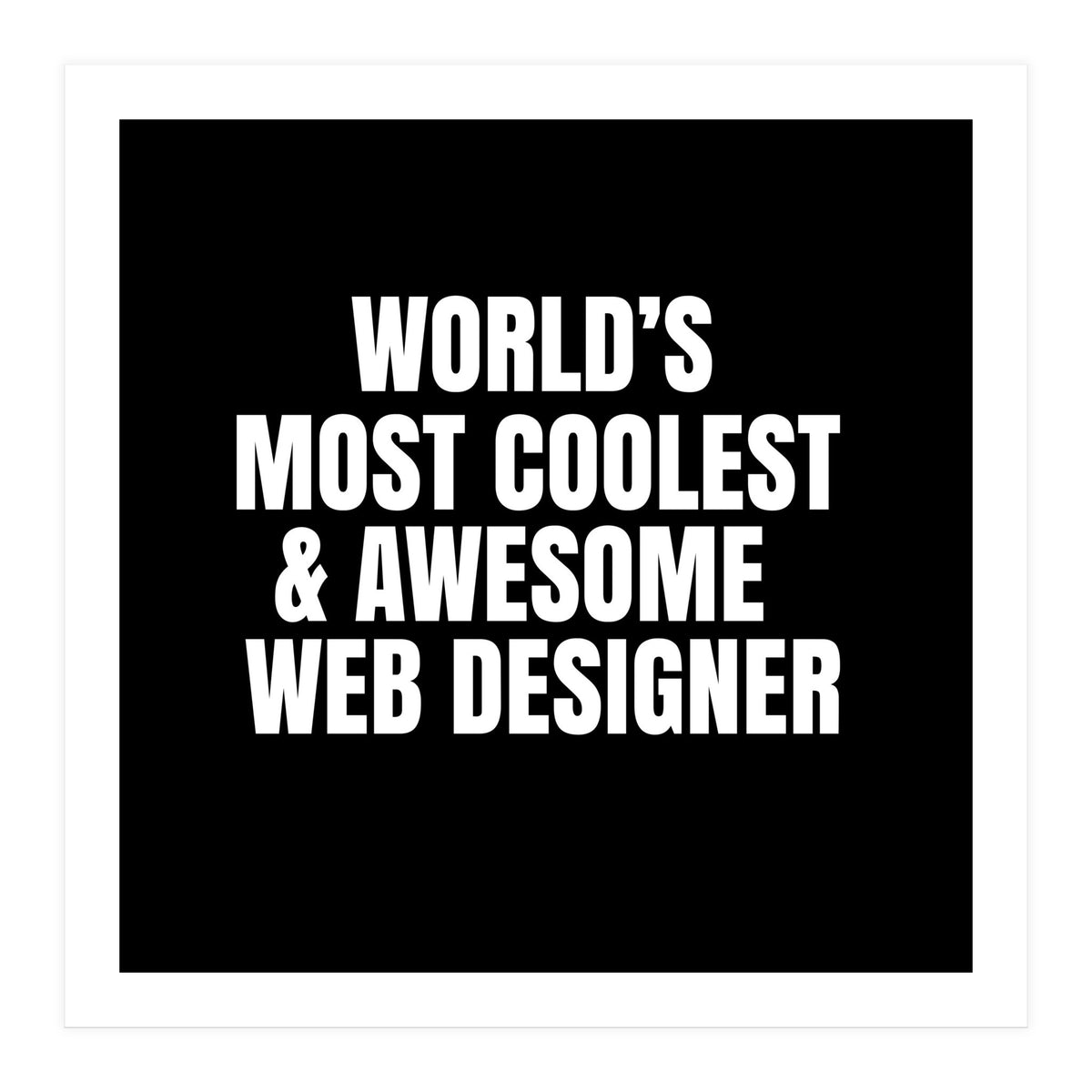 World's most coolest and awesome web designer (Print Only)