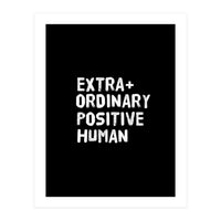 Extra Ordinary Positive Human (Print Only)