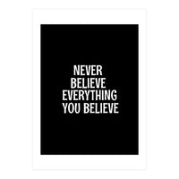 Never believe everything you believe  (Print Only)