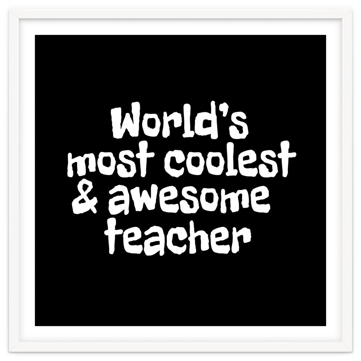 World's most coolest and awesome teacher