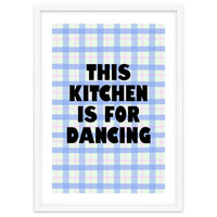 This Kitchen Is For Dancing, Fun Quote Print for Happy Cooking Home Decor