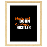 Natural Born Serious Hustler