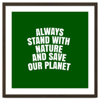 Always Stand With Nature And Save our planet