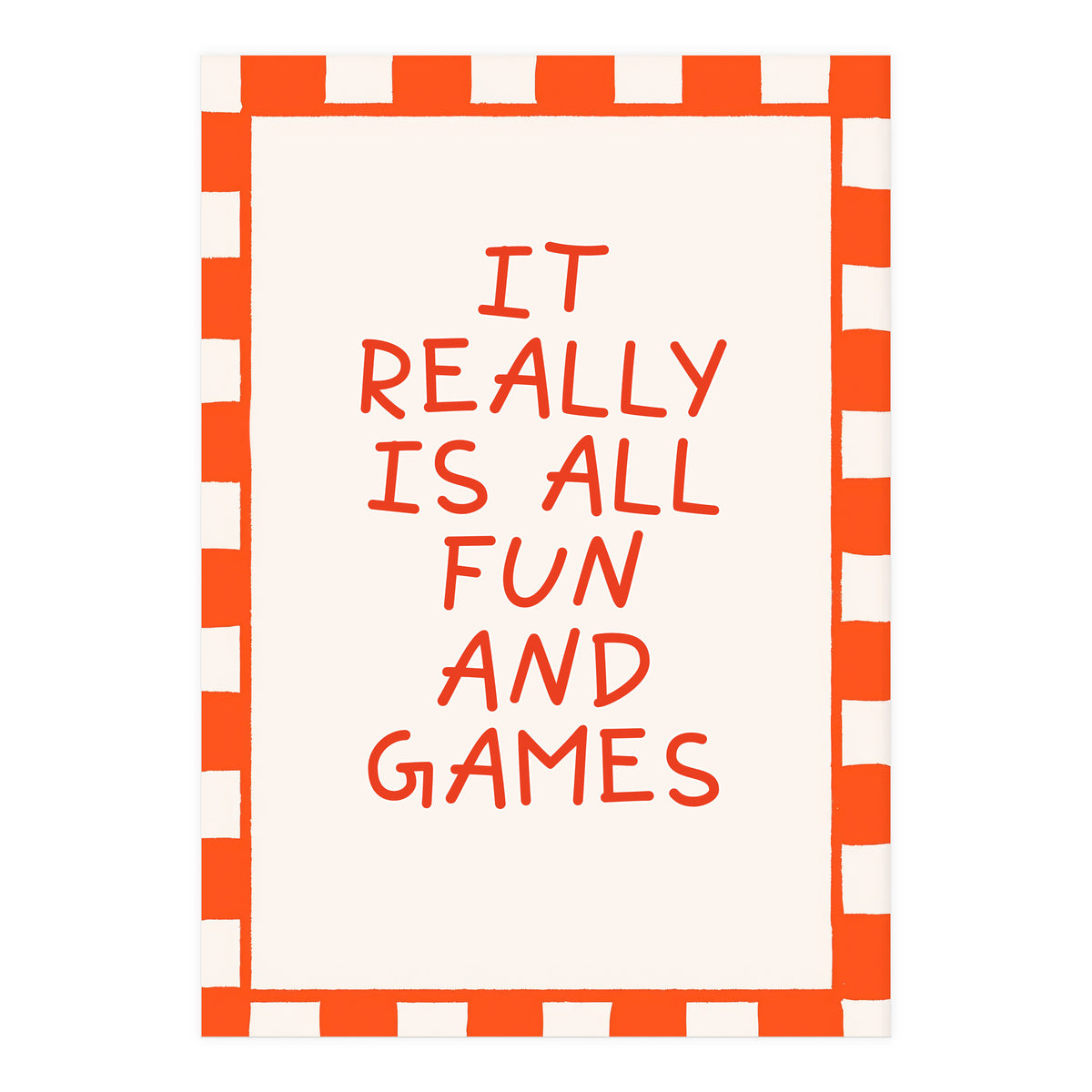 It Really Is All Fun and Games, Playful Quote Print for Happy Spaces (Print Only)