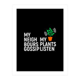 My Neighbours Gossip. My plants listen. (Print Only) thumbnail