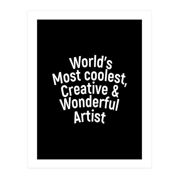 World's most coolest, creative and wonderful artist (Print Only)
