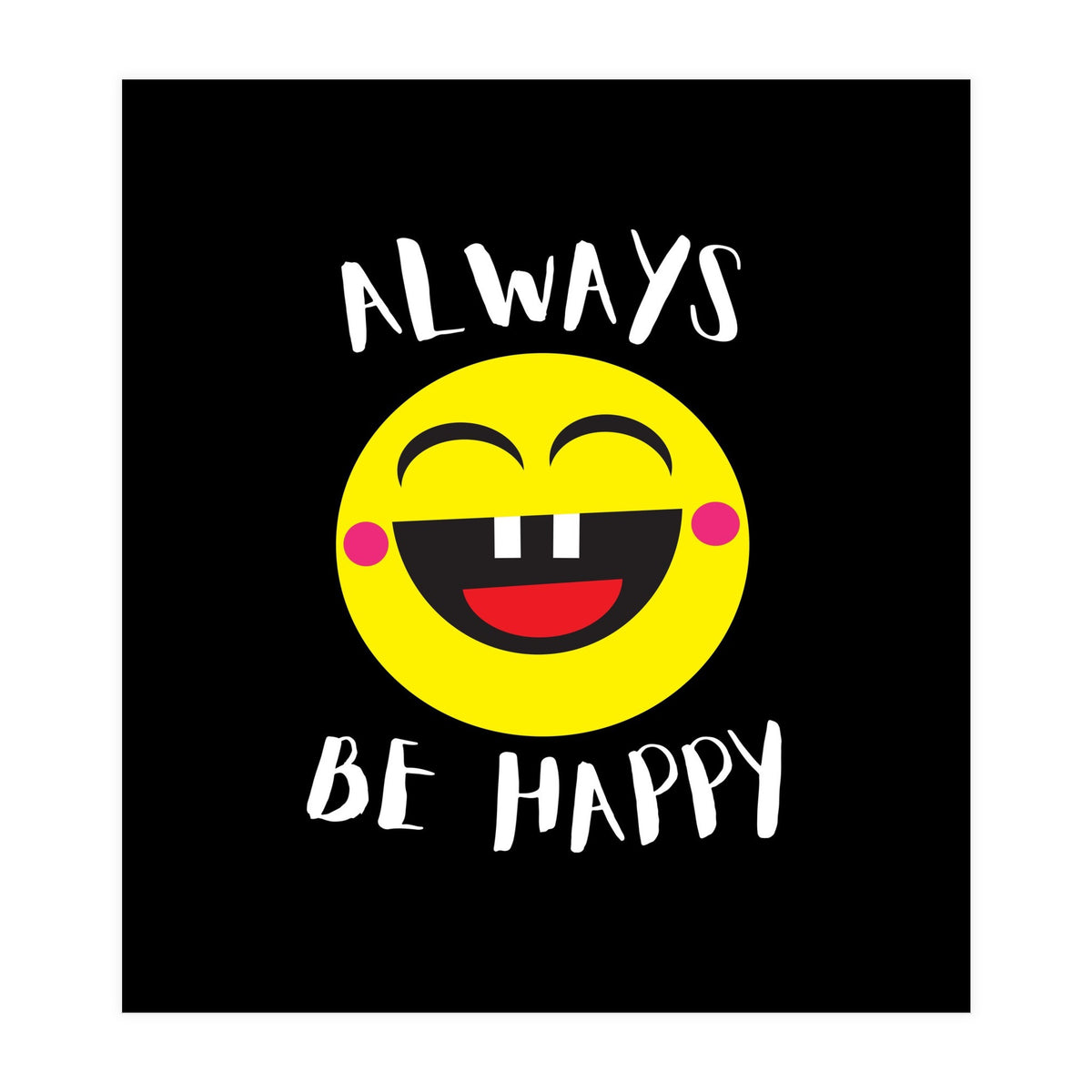 Always Be Happy (Print Only)