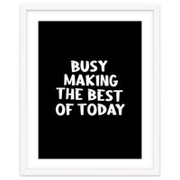 Busy making the best of today