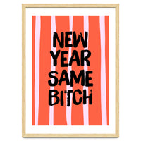 New Year Same Bitch, Funny Bold Quote Poster for Confident Girl Boss Decor