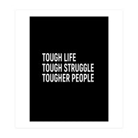 Tough Life Tough Struggle Tougher People (Print Only)