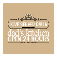 Love Served Daily Dad's Kitchen Open 24 Hours  (Print Only)