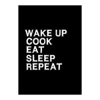 Wake up. Cook. Eat. Sleep. Repeat.  (Print Only)