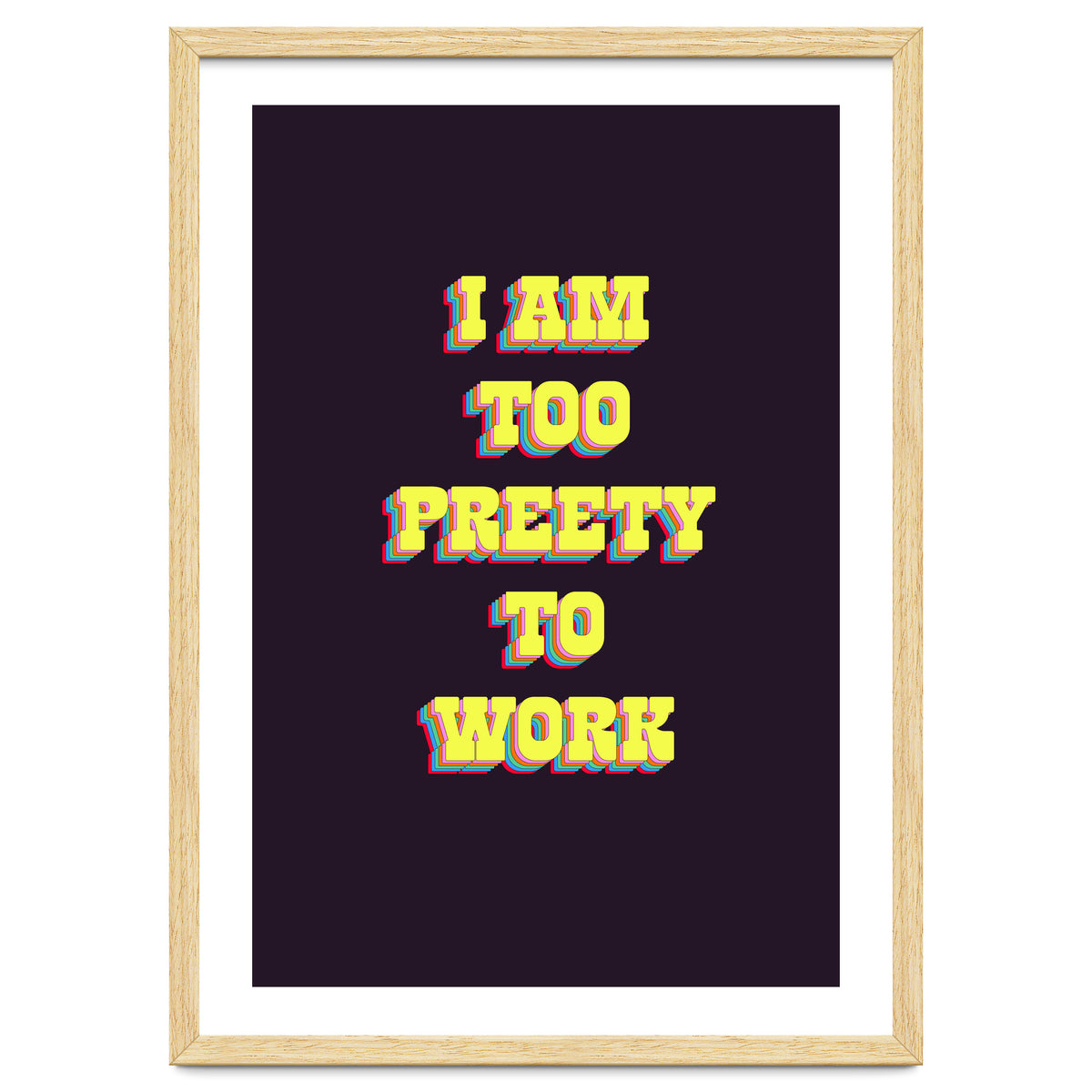 I’m Too Pretty To Work, Funny Feminine Quote Print for Office Home Decor