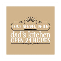 Love Served Daily Dad's Kitchen Open 24 Hours  (Print Only)