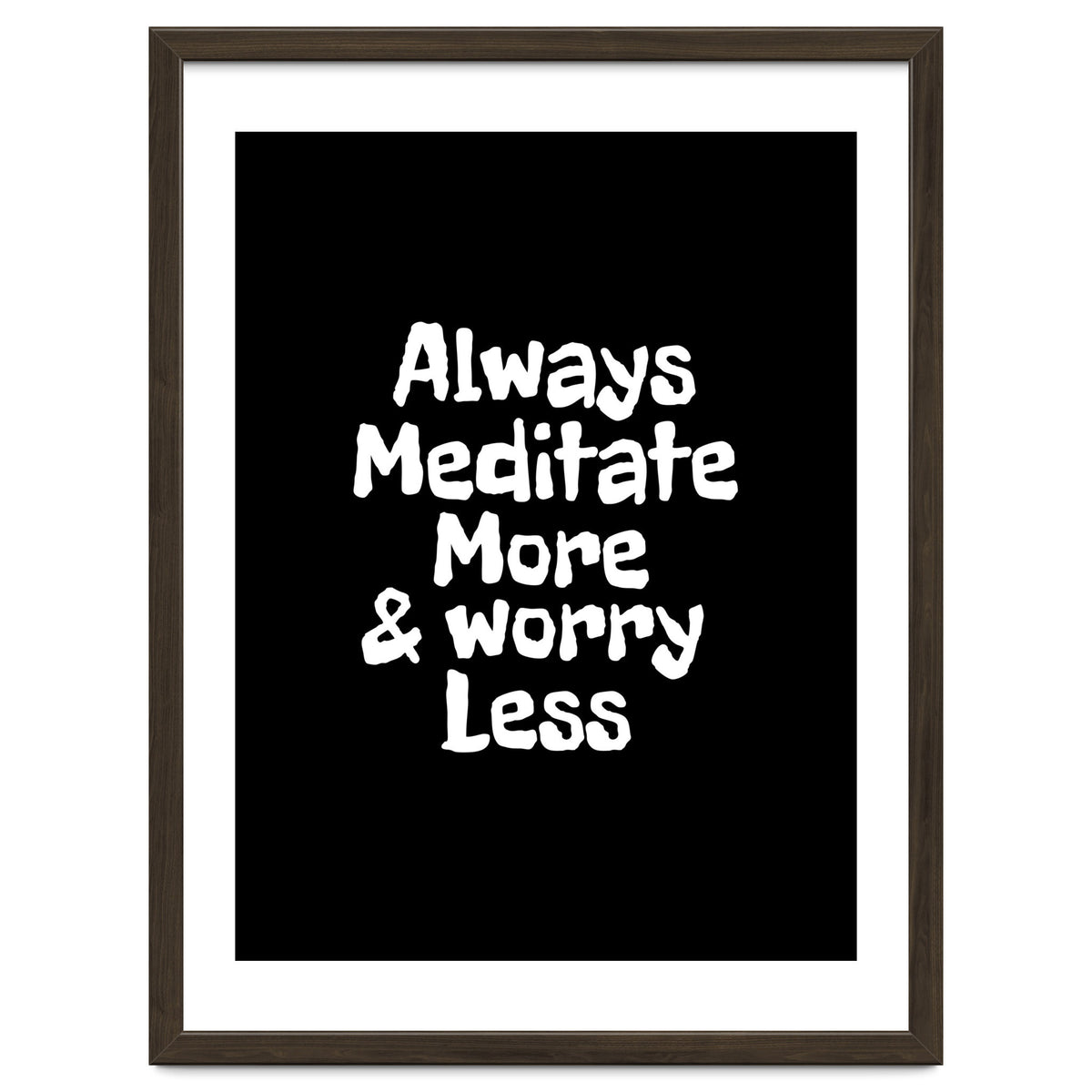 Always meditate more and worry less