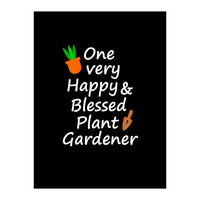 One very happy and blessed plant gardener (Print Only)