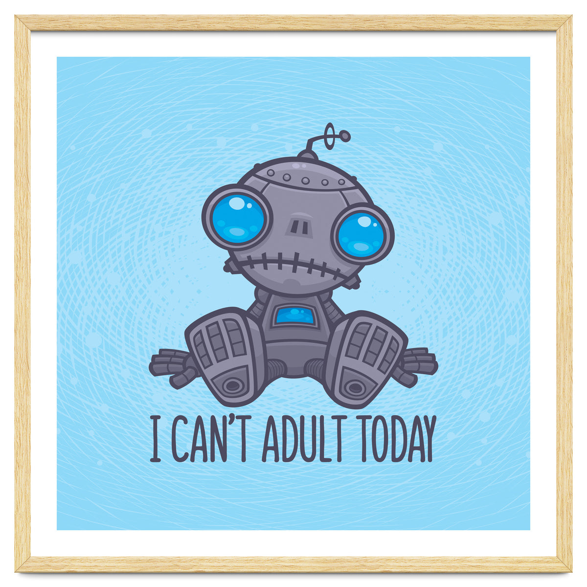 I Can't Adult Today Sad Robot