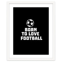 Born To Love Football