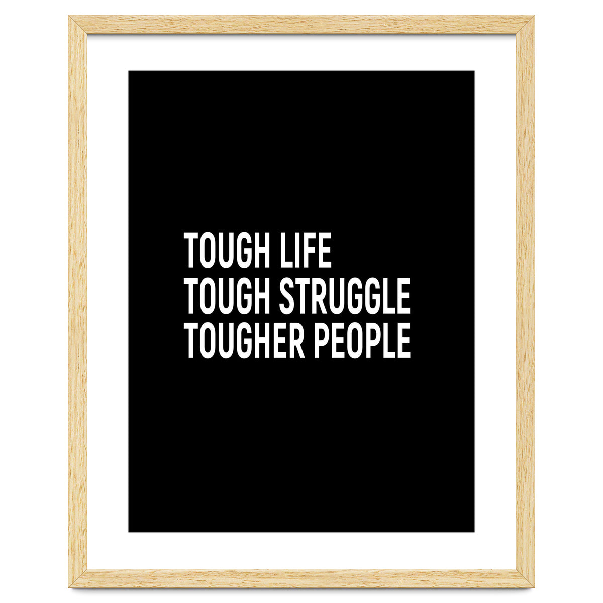 Tough Life Tough Struggle Tougher People