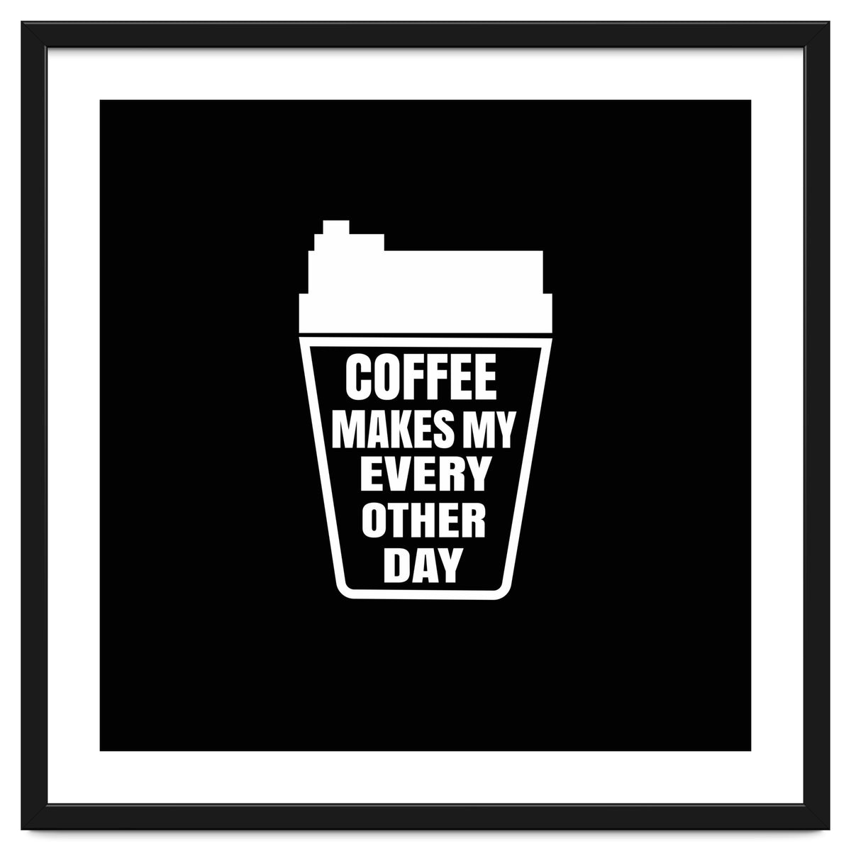 Coffee Makes My Every Other Day