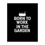 Born to work in the garden  (Print Only) thumbnail