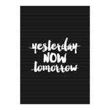 Yesterday Now Tomorrow, Motivational Black and White Typography Print for Modern Wall Decor (Print Only) thumbnail