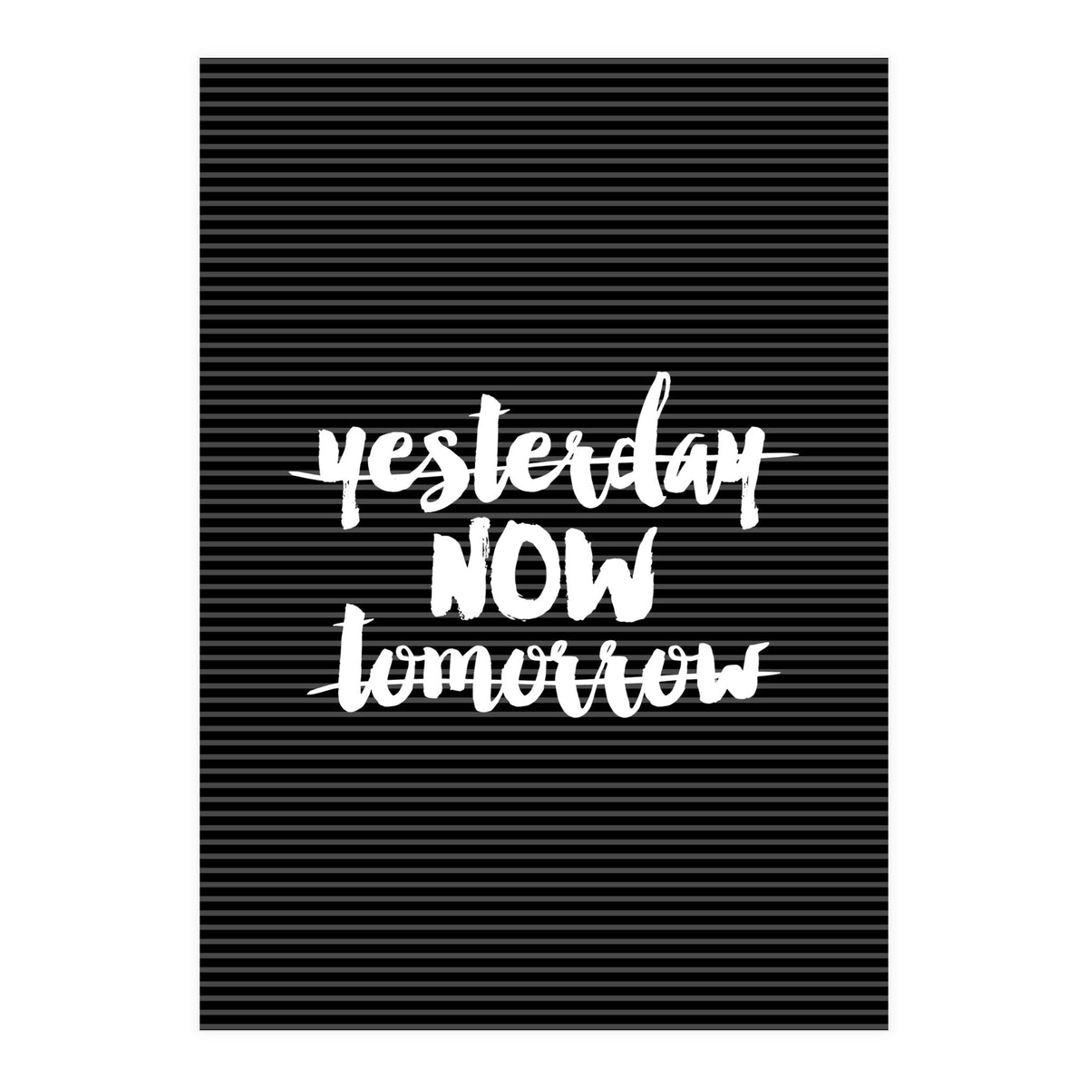 Yesterday Now Tomorrow, Motivational Black and White Typography Print for Modern Wall Decor (Print Only)