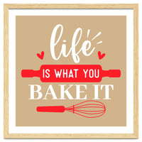 Life Is What You Bake It