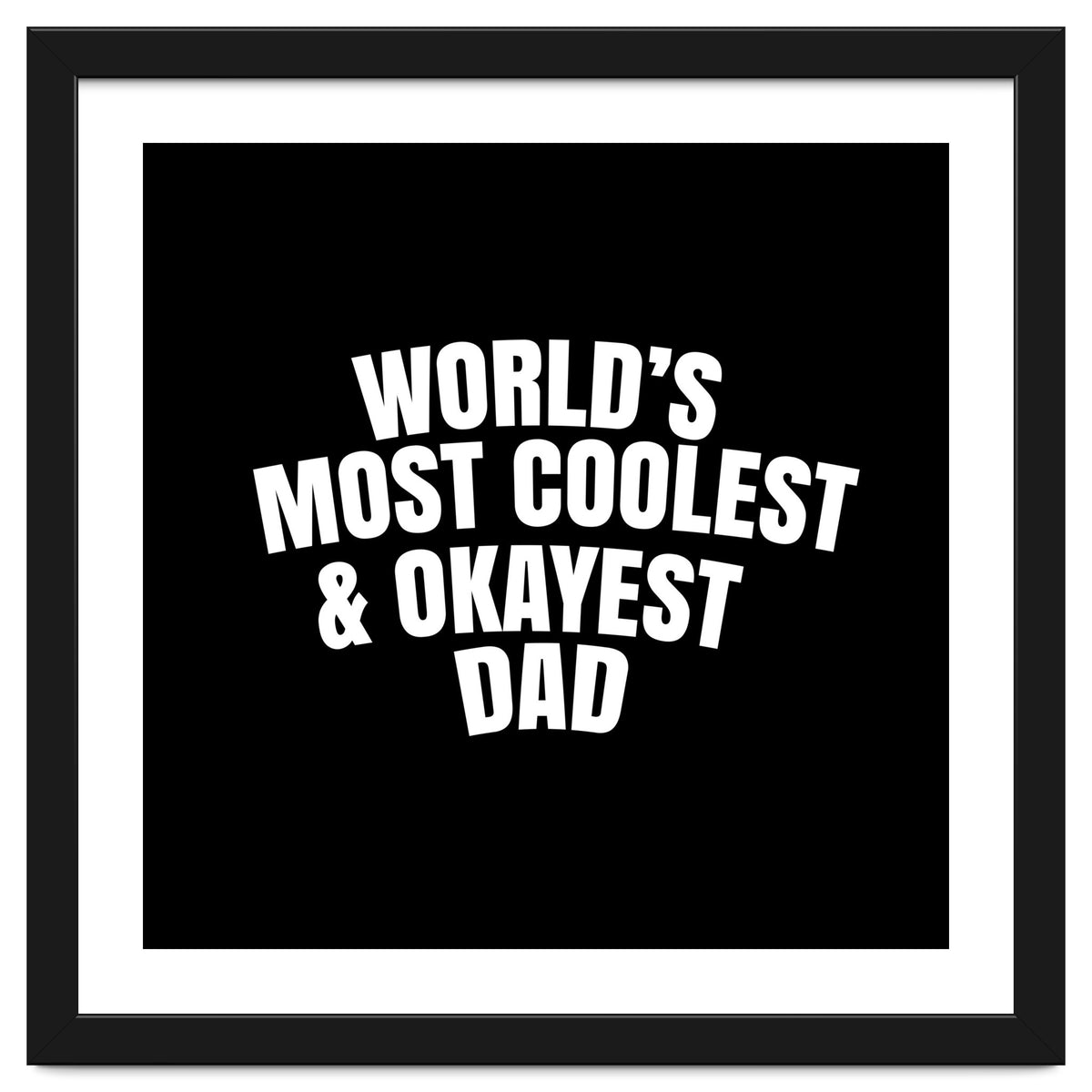 World's most coolest and okayest dad